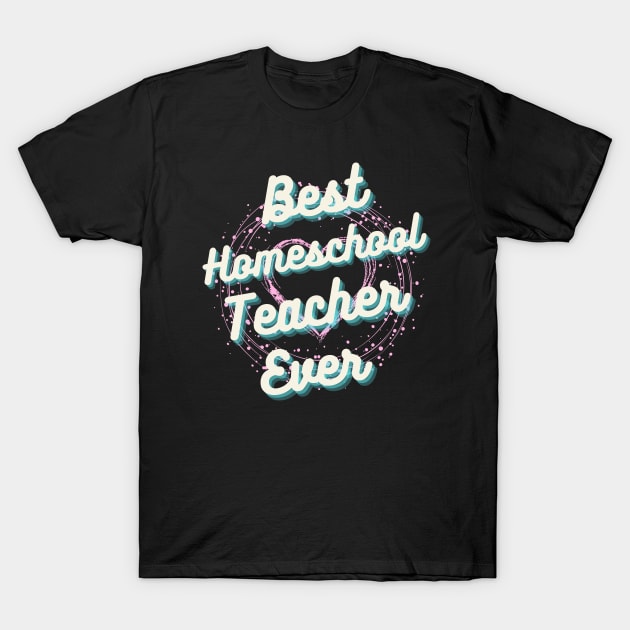 Best homeschool Teacher ever, Best Teacher ever T-Shirt by Lekrock Shop